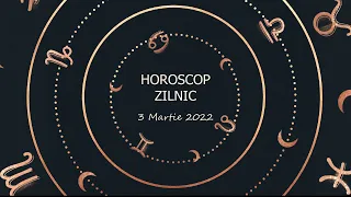 Horoscop zilnic 3 martie 2022 / Horoscopul zilei