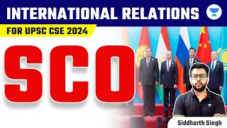 International Relations for UPSC CSE 2024 | SCO | Siddharth Singh