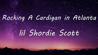 lil Shordie Scott - Rocking A Cardigan in Atlanta (Lyric Video) | TikTok Songs