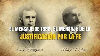 EL MENSAJE DE 1888, EL MENSAJE DE LA JUSTIFICACION POR LA FE