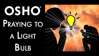 OSHO: Praying to a Lightbulb