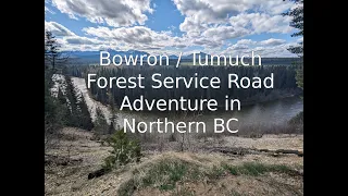 Backroad Adventure Exploring Bowron/Tumuch Forest Service Roads | May 2024 #northernbc