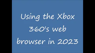 Using the Xbox 360 web browser in 2023