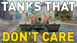 Tanks that DON'T CARE in World of Tanks!