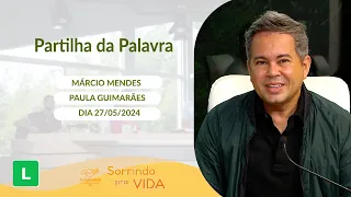 Sorrindo pra Vida - 27/05/2024 - Partilha da Palavra com Márcio Mendes