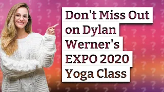 How Can I Experience Dylan Werner's EXPO 2020 Yoga Class?