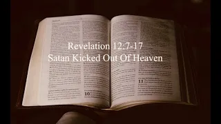 Revelation 12:7-17: Satan Kicked Out Of Heaven