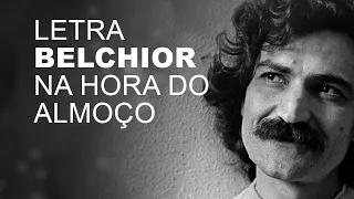 Belchior   Na Hora do Almoço   LETRA I LYRIC D