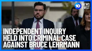 Inquiry Held Into The Criminal Case Against Lehrmann | 10 News First