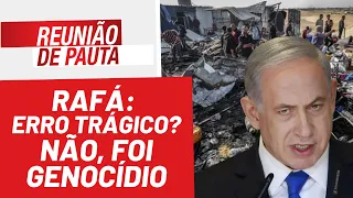 Rafá: erro trágico? Não, foi genocídio - Reunião de Pauta nº 1450 - 28/5/24