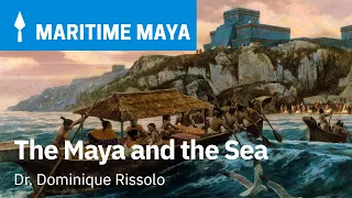 The KPMG Maritime Maya Series: The Maya and the Sea | Dr. Dominique Rissolo