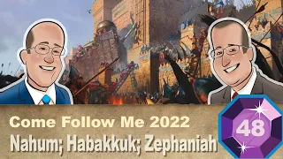 Scripture Gems S03E48: Come Follow Me-Nahum; Habakkuk; Zephaniah (Nov. 28-Dec. 4, 2022)