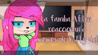 •《La familia Afton reaccionan a memes de Kitty Doll 》•