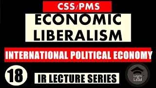 ECONOMIC LIBERALISM | INTERNATIONAL POLITICAL ECONOMY |IR LECTURE SERIES | LEARN TO LEAD WITH AYESHA
