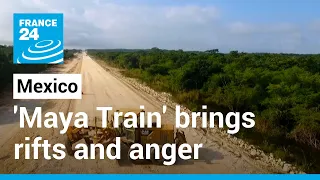 'Ecocidal': Mexico's 'Maya Train' divides communities • FRANCE 24 English