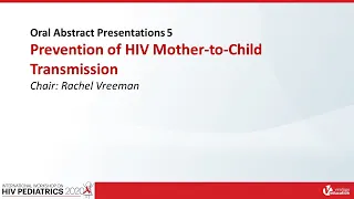 Session 6 | Oral Abstracts Session 5 - Prevention of HIV Mother-to-Child Transmission