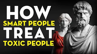 10 SMART WAYS Stoics To Deal with TOXIC People From Marcus Aurelius | Stoicism