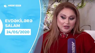 Evdəkilərə Salam - Mələkxanım Əyyubova    24.05.2020