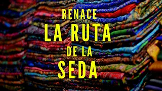 La Ruta de la Seda en la Antigüedad y en la actualidad.