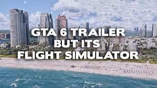 GTA 6 Trailer but it's Microsoft Flight Simulator