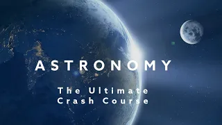 Astronomy: Ultimate Crash Course