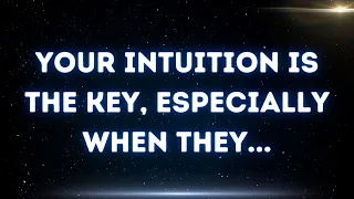 💌  Your intuition is the key, especially when they...