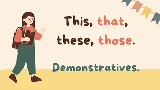 This, that, these, those - Demonstrative Adjectives and Demonstrative Pronouns.