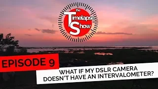 The TImelapse Show: Episode 9 - DSLR Cameras Without Intervalometers
