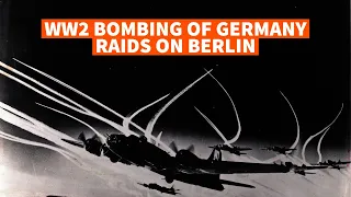 Bombing Germany - Raids over Berlin, The Battle of Berlin and the German Village
