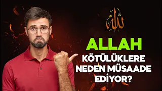 Allah Kötülüklere Neden Müsade Ediyor?