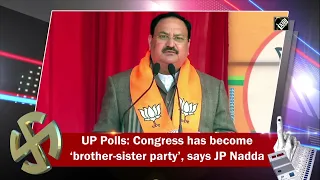 UP Polls: Congress has become ‘brother-sister party’, says JP Nadda