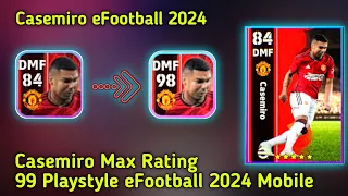 How To Train 98 rated Casemiro max level in eFootball 24 mobile// Casemiro eFootball 2024 Mobile 🔥