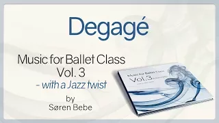 Degagé from Music for Ballet Class Vol.3 - ballet class music with a Jazz twist by Søren Bebe