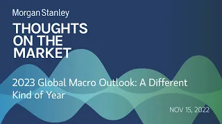 2023 Global Macro Outlook: A Different Kind of Year