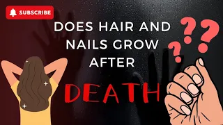 Debunked: The Myth of Hair and Nails Growing After Death!