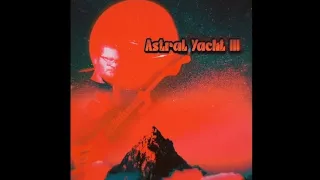 Astral Yacht III (2024) [FULL ALBUM] (psychedelic rock)