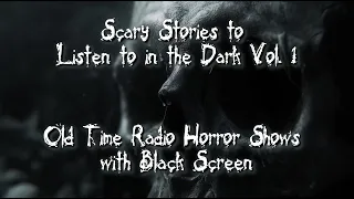 Scary Stories to Listen to in the Dark Volume 1, Retro Old Time Radio Horror Shows with Black Screen