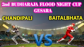 LIVE🔴Chandipali VS Baitalbhata //GHESARA//2nd BUDHARAJA FLOOD LIGHT TOURNAMENT//🏆🏆🏆