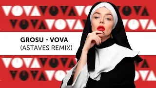 GROSU - VOVA (Astaves Remix)