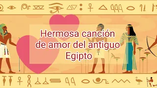 Hermosa canción de amor del antiguo Egipto.