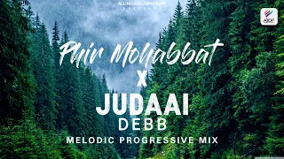 Phir Mohabbat x Juddai (Debb) MELODIC PROGRESSIVE MIX