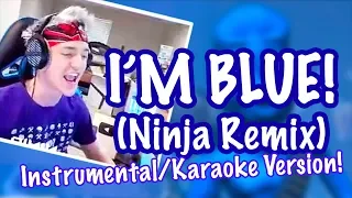 Ninja sings "I'M BLUE"! - Instrumental/Karaoke Version! (Ninja Fortnite Remix)