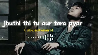jhuthi thi tu aur tera pyar 💘😟( slowed  reverb) sad song /imotional song 😭 @Kamallofilyrics
