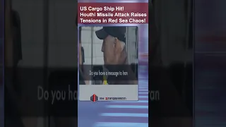 US Cargo Ship Hit! Houthi Missile Attack Raises Tensions in Red Sea Chaos! #short