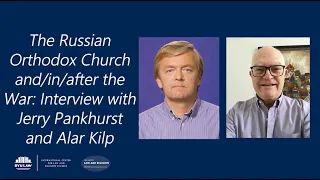 The Russian Orthodox Church and/in/after the War: Interview with Jerry Pankhurst and Alar Kilp