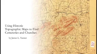 Using Historic Topographic Maps to Find Cemeteries and Churches - James Tanner (5 May 2024)