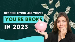 Live Like You're Broke: How to Become Rich in 2023