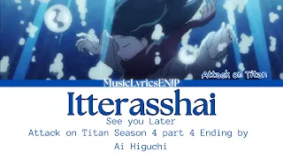 Ai Higuchi - See you later (Itterasshai) Lyrics Video 歌詞動画 [Kan/Rom/Eng] Attack on Titan Season 4 ED