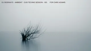 DJ SIDEWAYS - AMBIENT - DUB TECHNO - SESSION - 163