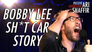 Bobby Lee Sh*t Car Story | Ari Shaffir: Passive Aggressive